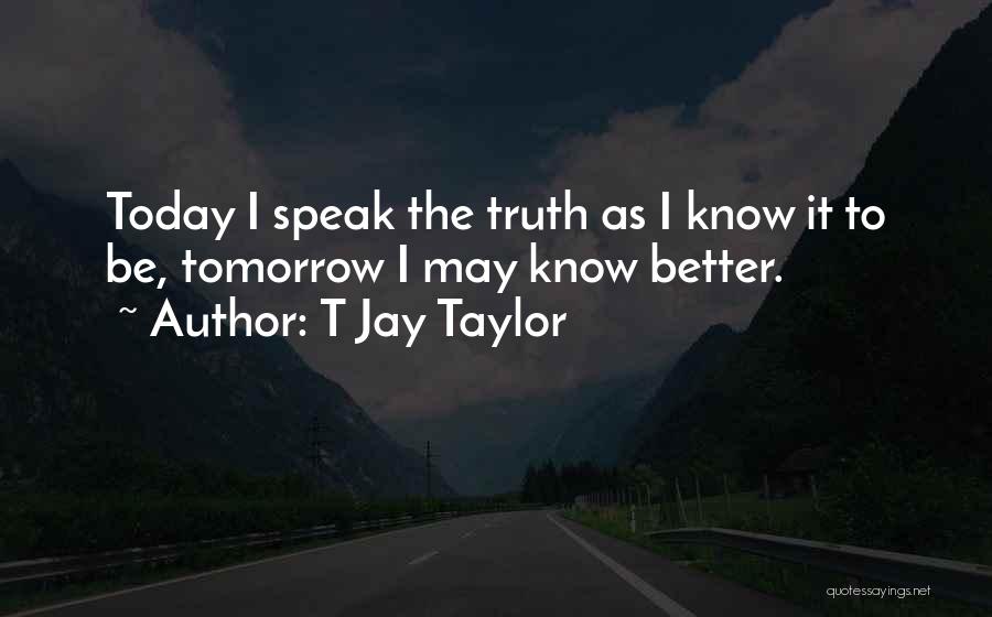 Better To Know Quotes By T Jay Taylor