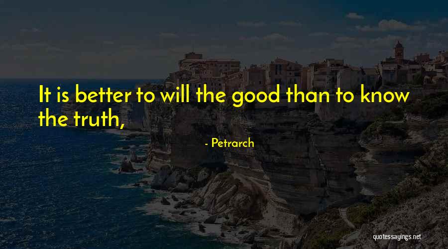 Better To Know The Truth Quotes By Petrarch Better To Know The Truth Quotes By Petrarch