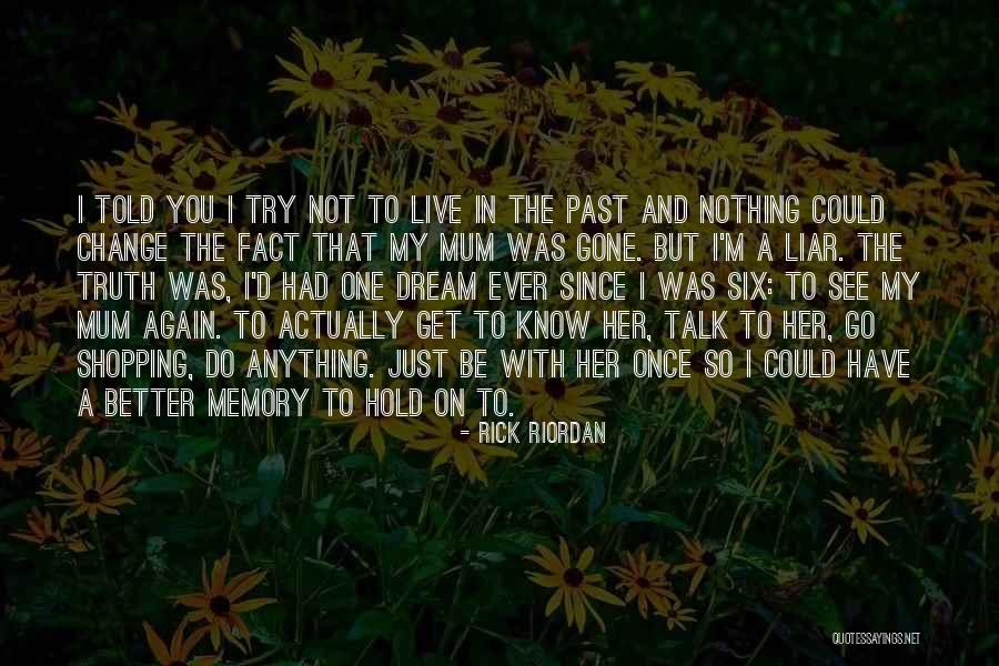 Better To Know The Truth Quotes By Rick Riordan Better To Know The Truth Quotes By Rick Riordan