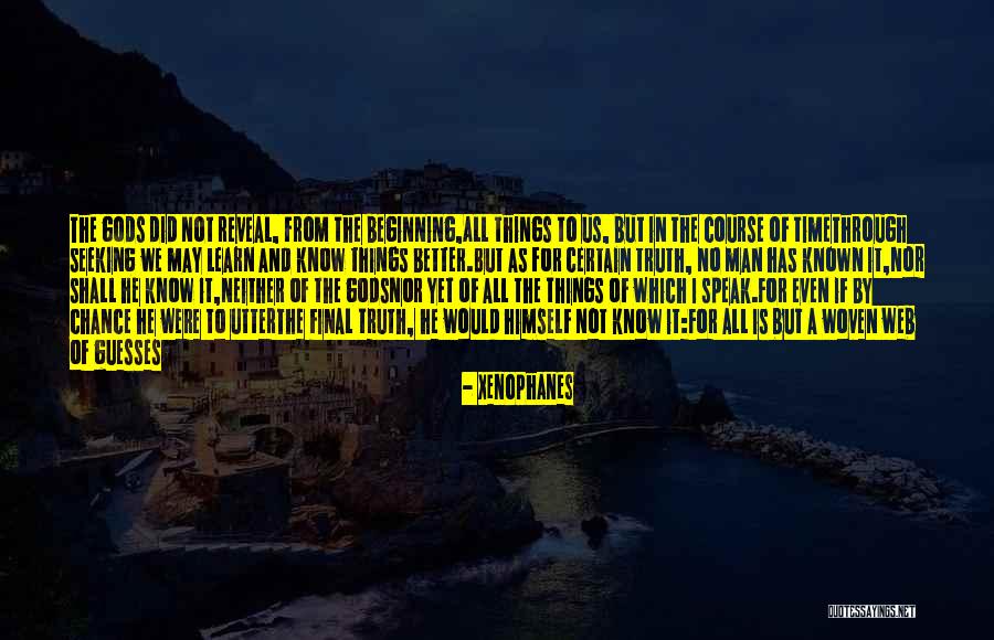 Better To Know The Truth Quotes By Xenophanes Better To Know The Truth Quotes By Xenophanes