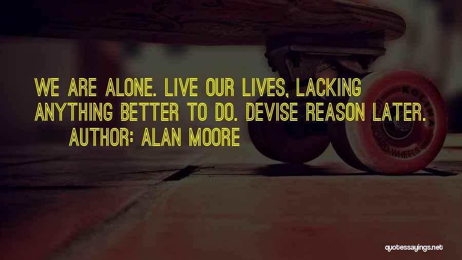 Better To Live Alone Quotes By Alan Moore