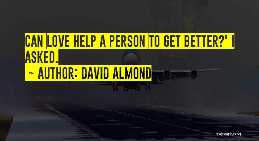 Better To Love Quotes By David Almond