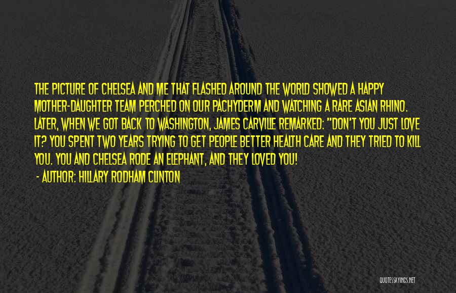 Better To Love Quotes By Hillary Rodham Clinton
