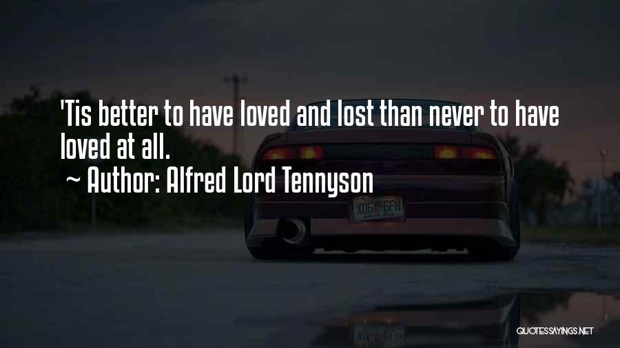 Better To Loved And Lost Quotes By Alfred Lord Tennyson