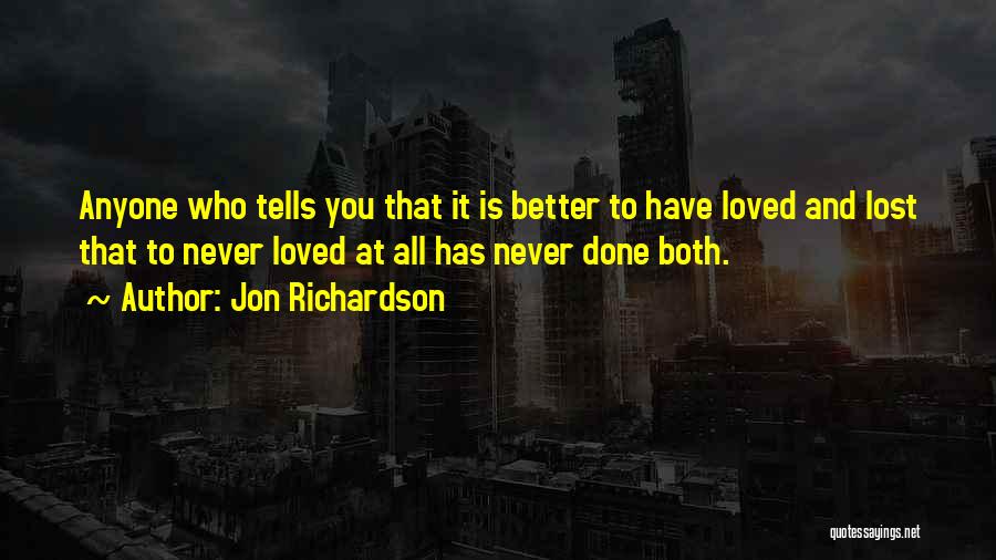 Better To Loved And Lost Quotes By Jon Richardson