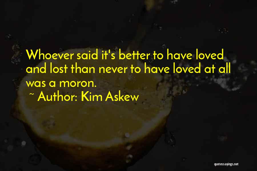 Better To Loved And Lost Quotes By Kim Askew