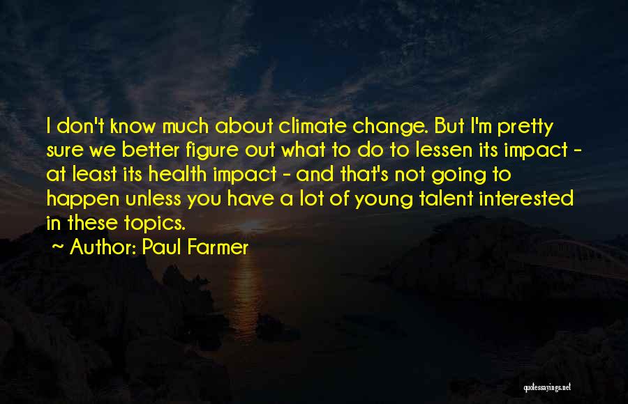 Better To Not Know Quotes By Paul Farmer