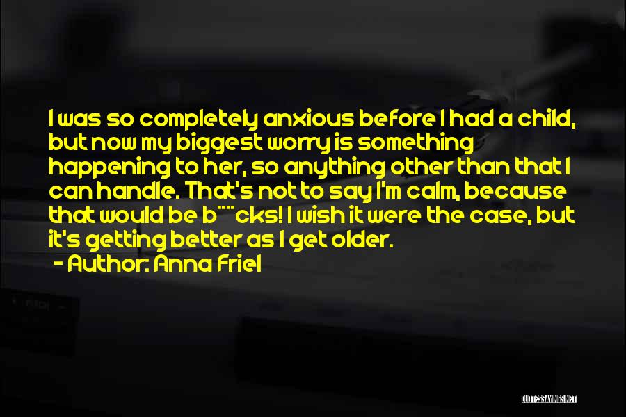 Better To Not Say Anything Quotes By Anna Friel