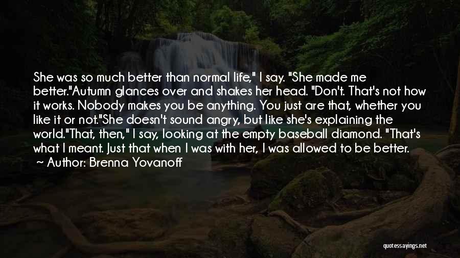 Better To Not Say Anything Quotes By Brenna Yovanoff