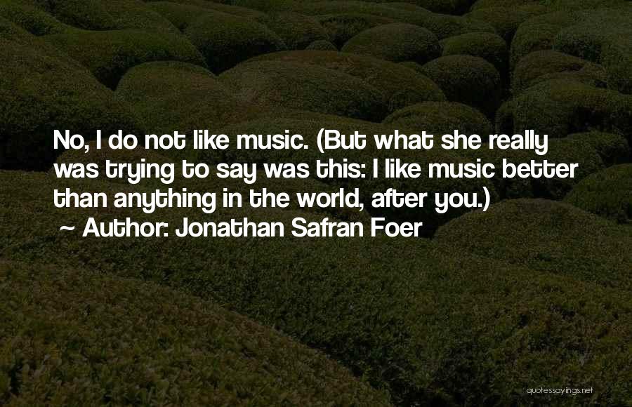 Better To Not Say Anything Quotes By Jonathan Safran Foer