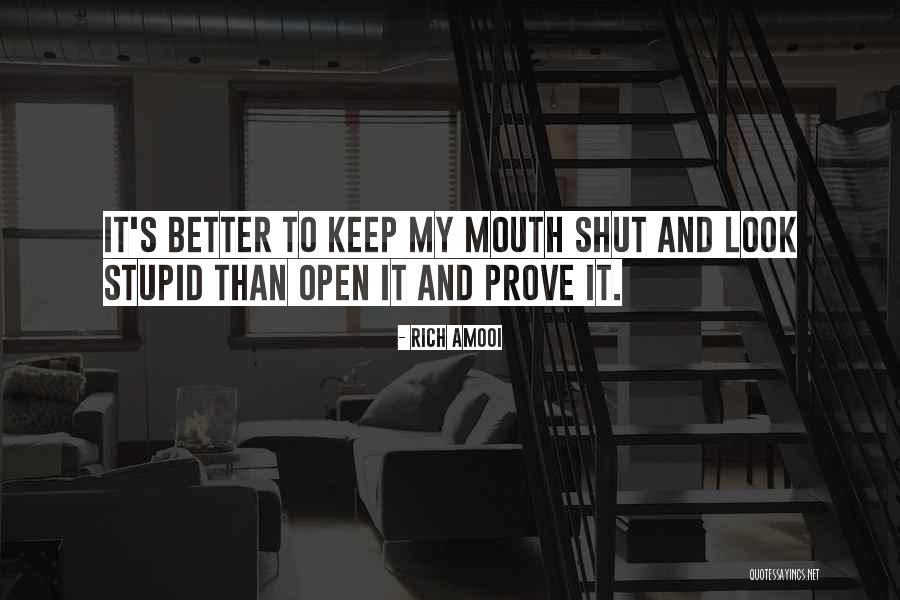 Better To Shut Your Mouth Quotes By Rich Amooi Better To Shut Your Mouth Quotes By Rich Amooi