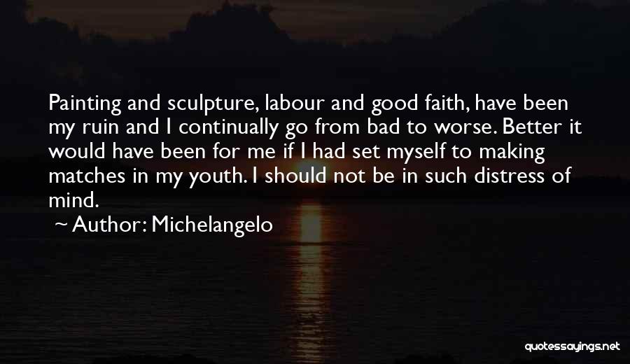 Better To Worse Quotes By Michelangelo