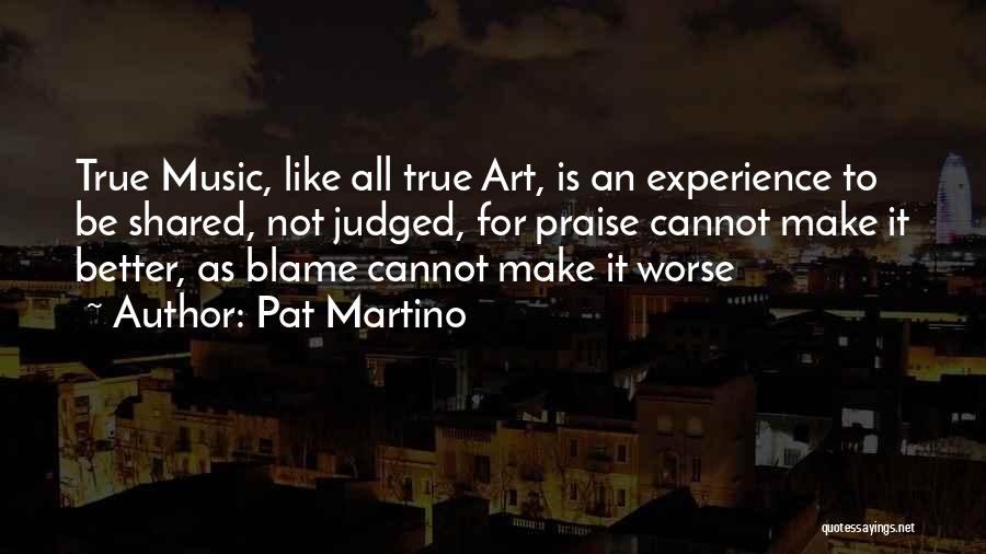 Better To Worse Quotes By Pat Martino