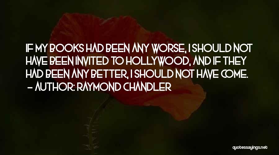 Better To Worse Quotes By Raymond Chandler