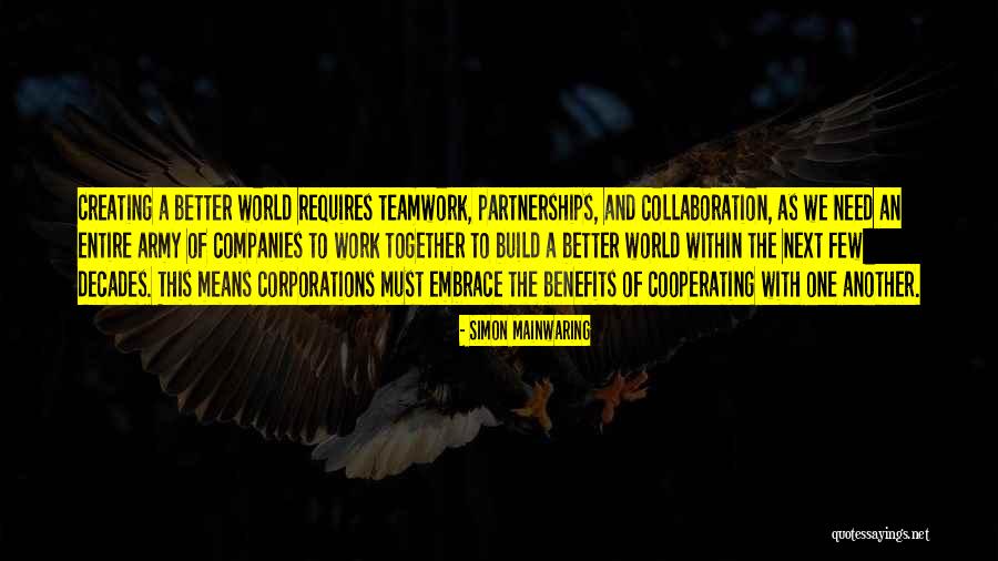 Better Together And Teamwork Quotes By Simon Mainwaring Better Together And Teamwork Quotes By Simon Mainwaring