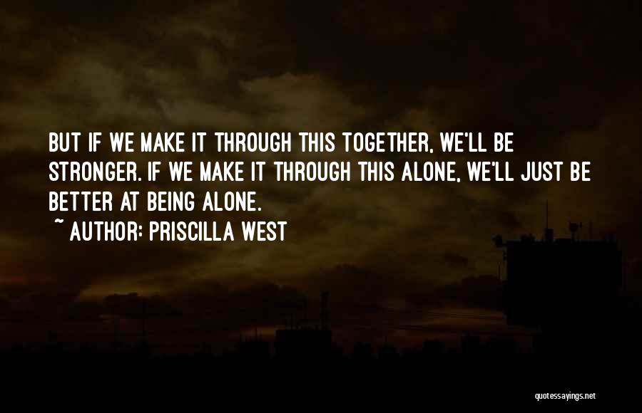 Better Together Than Alone Quotes By Priscilla West