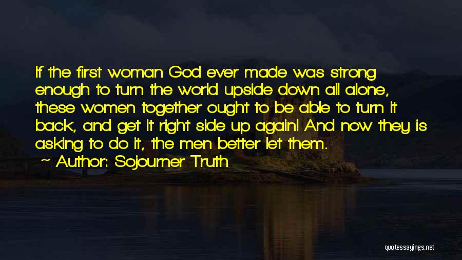 Better Together Than Alone Quotes By Sojourner Truth