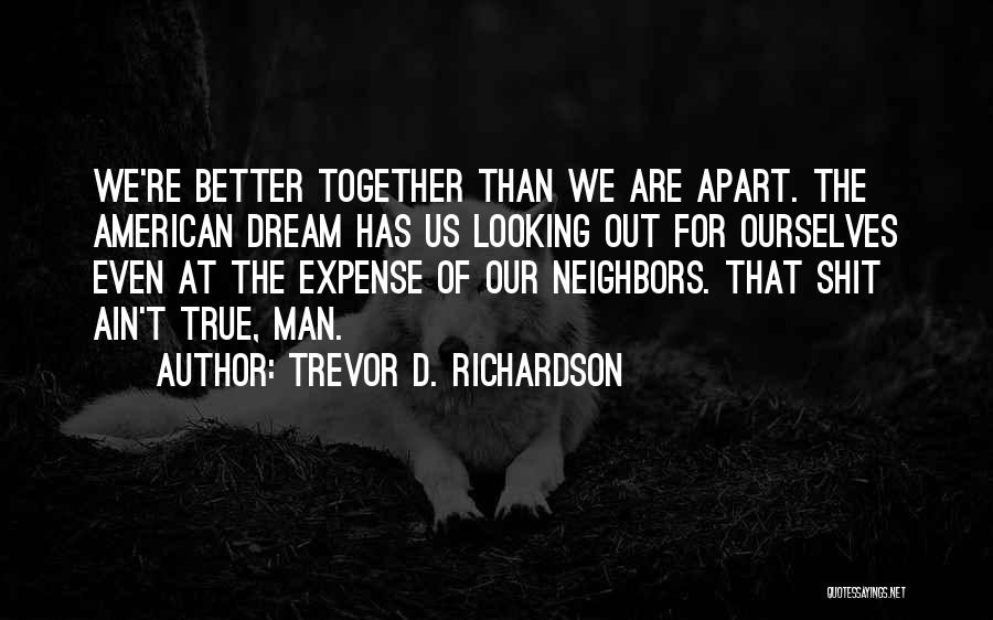 Better Together Than Alone Quotes By Trevor D. Richardson