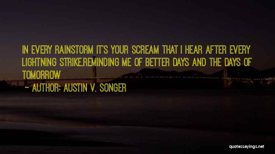 Better Tomorrow Quotes By Austin V. Songer