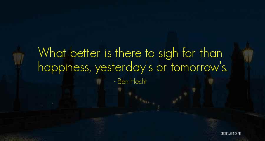 Better Tomorrow Quotes By Ben Hecht