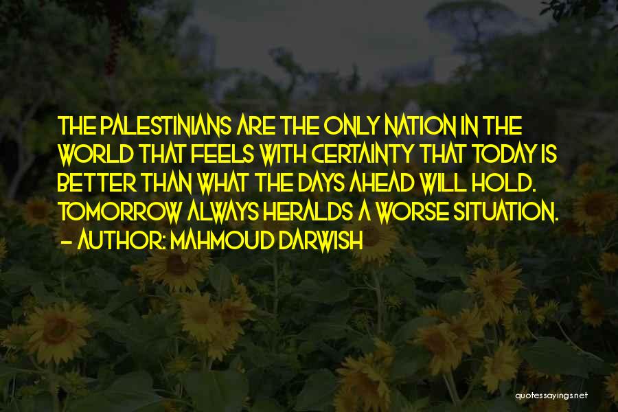Better Tomorrow Quotes By Mahmoud Darwish