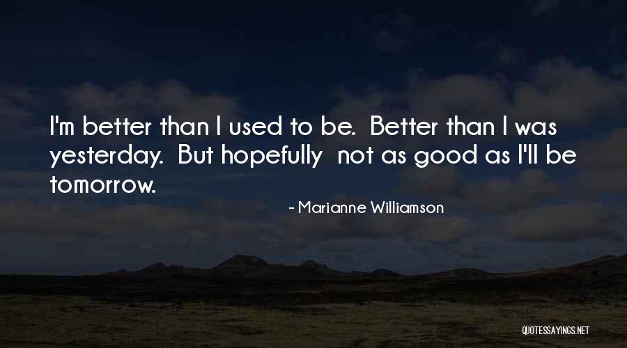 Better Tomorrow Quotes By Marianne Williamson