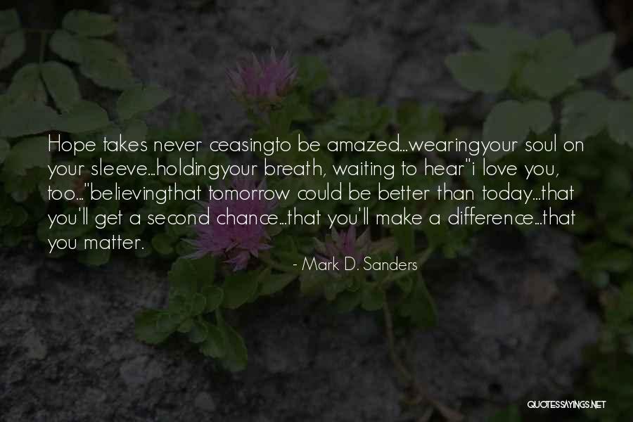 Better Tomorrow Quotes By Mark D. Sanders