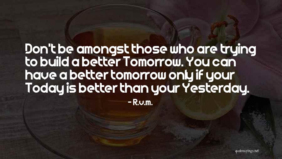 Better Tomorrow Quotes By R.v.m.