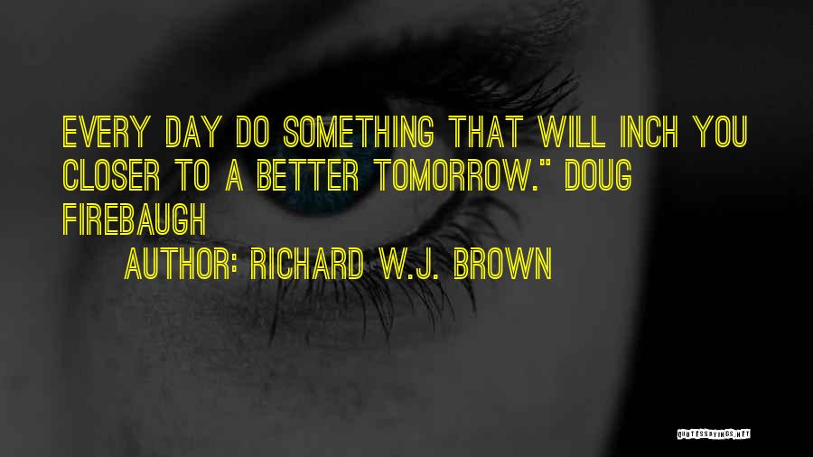 Better Tomorrow Quotes By Richard W.J. Brown