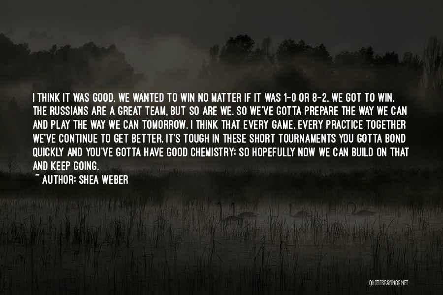 Better Tomorrow Quotes By Shea Weber