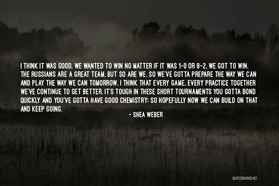 Better Tomorrow Quotes By Shea Weber