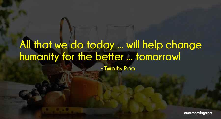 Better Tomorrow Quotes By Timothy Pina