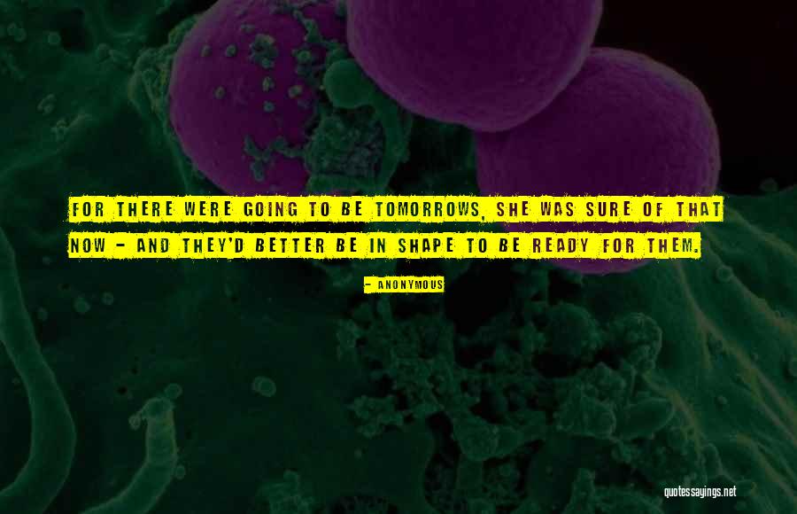 Better Tomorrows Quotes By Anonymous Better Tomorrows Quotes By Anonymous