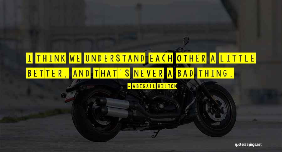 Better Understanding Quotes By Abigail Hilton Better Understanding Quotes By Abigail Hilton