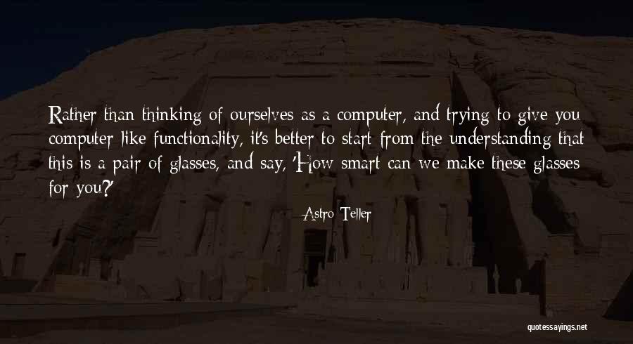 Better Understanding Quotes By Astro Teller Better Understanding Quotes By Astro Teller