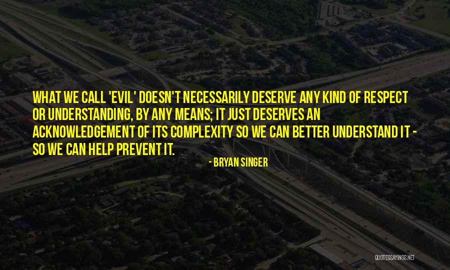 Better Understanding Quotes By Bryan Singer Better Understanding Quotes By Bryan Singer