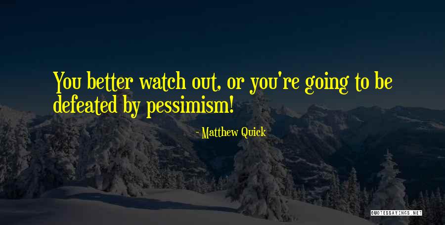 Better Watch Out Quotes By Matthew Quick Better Watch Out Quotes By Matthew Quick