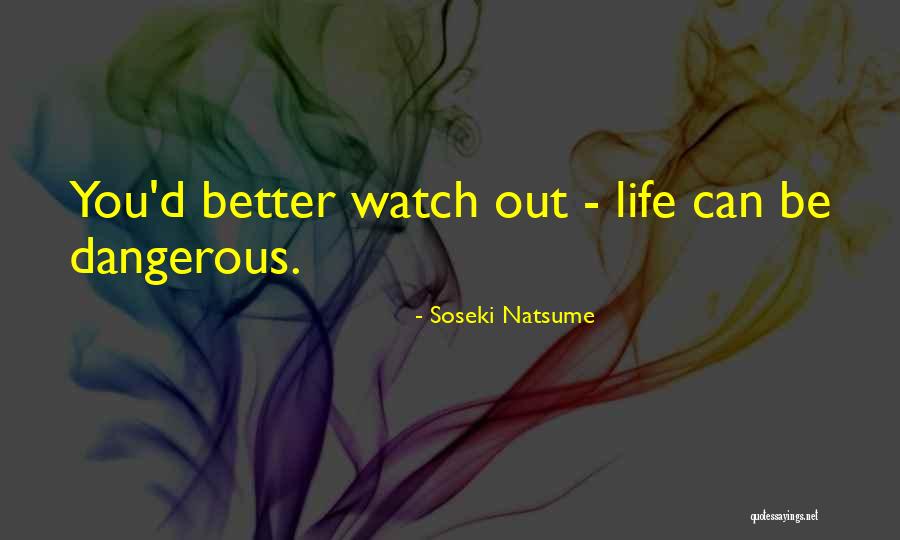 Better Watch Out Quotes By Soseki Natsume Better Watch Out Quotes By Soseki Natsume
