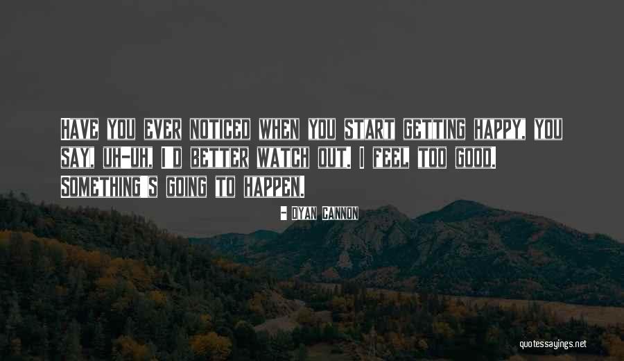 Better Watch What You Say Quotes By Dyan Cannon Better Watch What You Say Quotes By Dyan Cannon