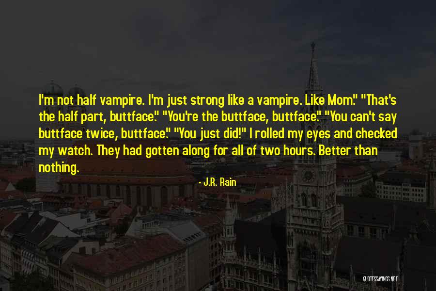 Better Watch What You Say Quotes By J.R. Rain Better Watch What You Say Quotes By J.R. Rain