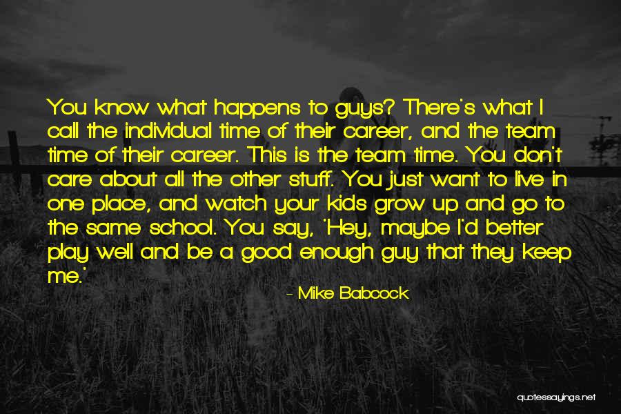 Better Watch What You Say Quotes By Mike Babcock Better Watch What You Say Quotes By Mike Babcock
