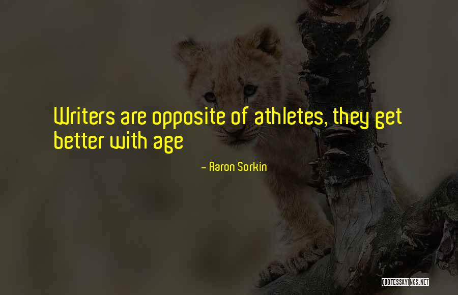Better With Age Quotes By Aaron Sorkin Better With Age Quotes By Aaron Sorkin