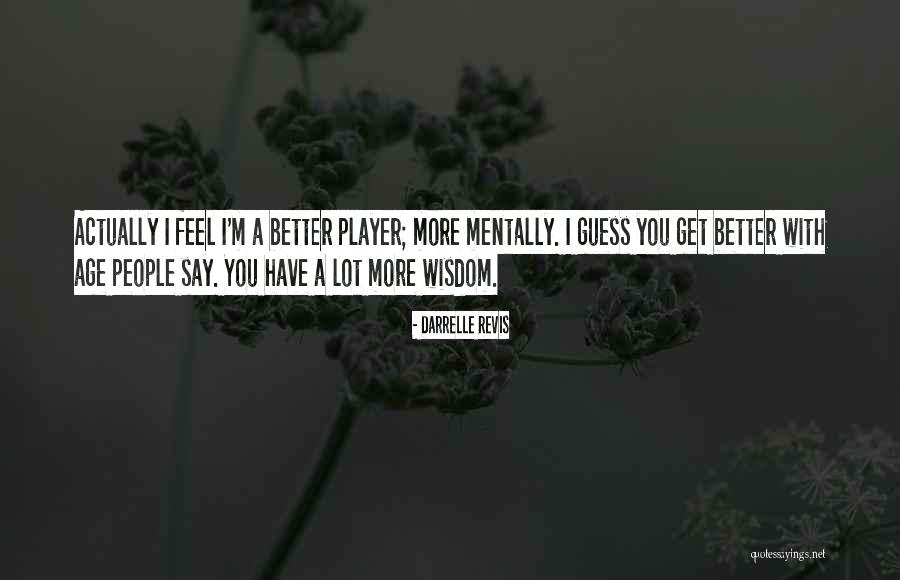 Better With Age Quotes By Darrelle Revis Better With Age Quotes By Darrelle Revis