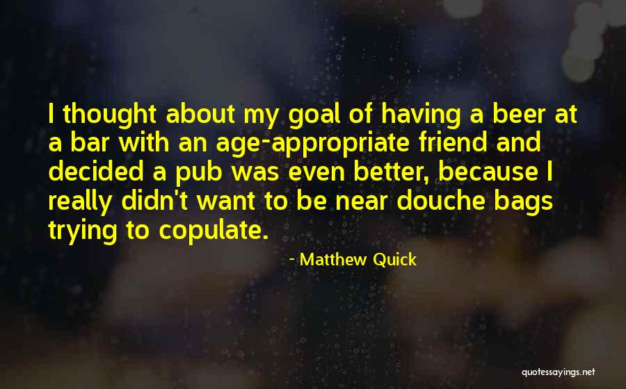 Better With Age Quotes By Matthew Quick Better With Age Quotes By Matthew Quick