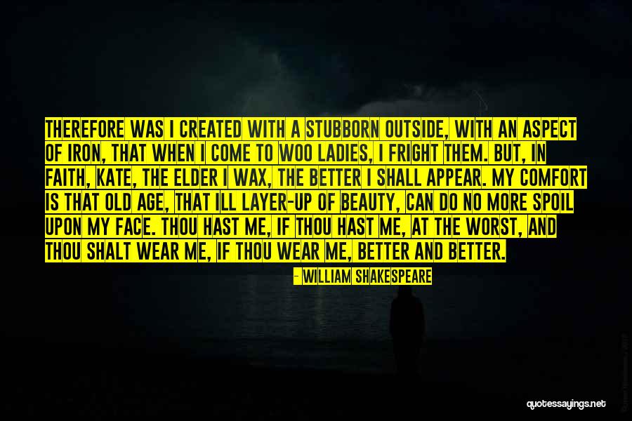 Better With Age Quotes By William Shakespeare Better With Age Quotes By William Shakespeare