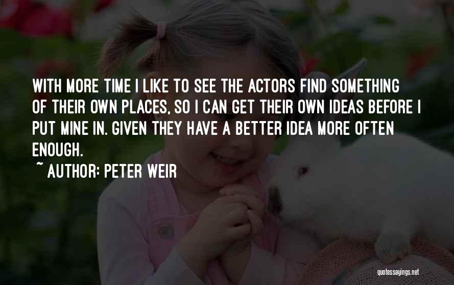 Better With Time Quotes By Peter Weir