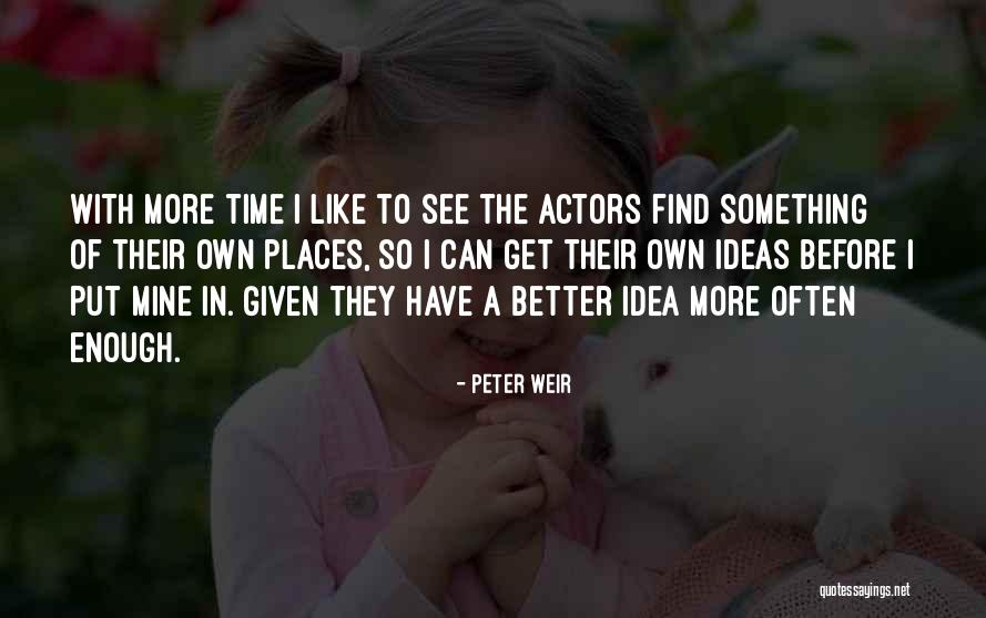 Better With Time Quotes By Peter Weir