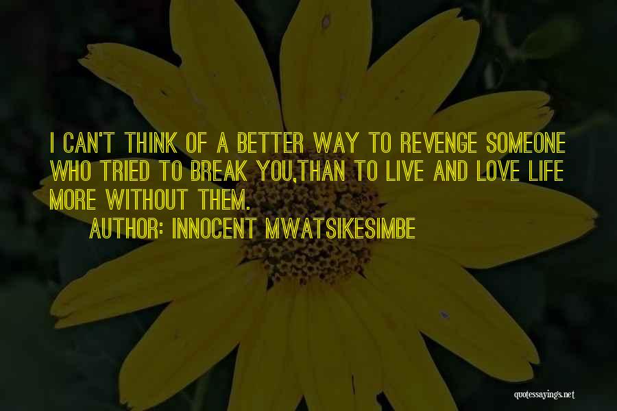 Better Without Love Quotes By Innocent Mwatsikesimbe