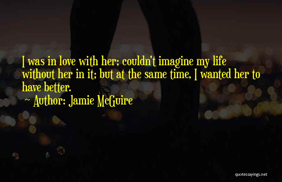 Better Without Love Quotes By Jamie McGuire