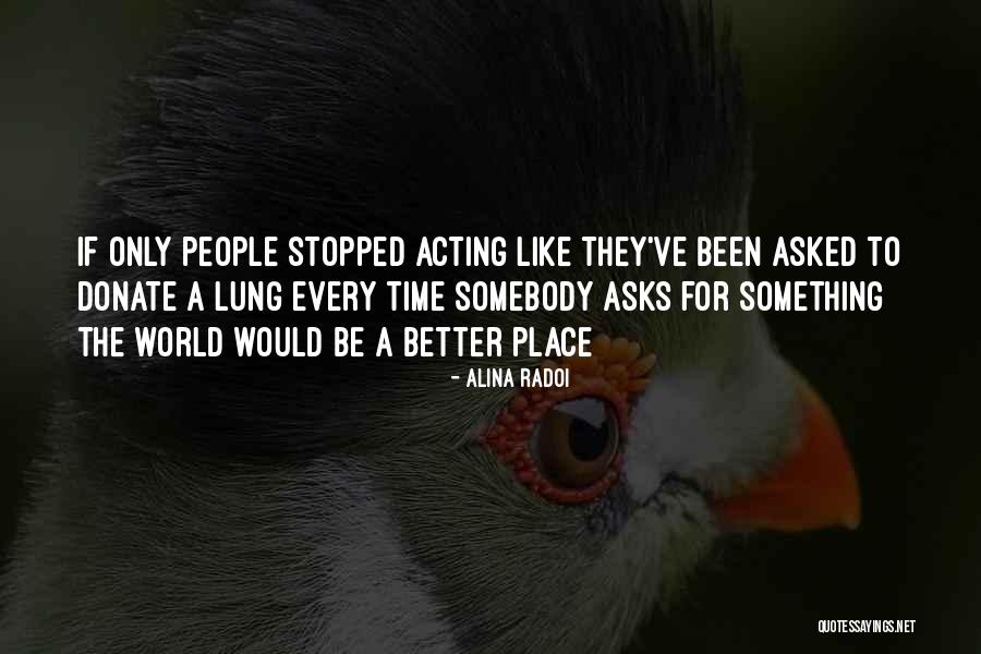 Better World Quotes Quotes By Alina Radoi Better World Quotes Quotes By Alina Radoi
